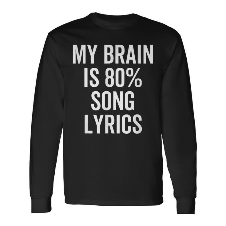 My Brain Is 80 Percent Song Lyrics Music Lover Long Sleeve T-Shirt