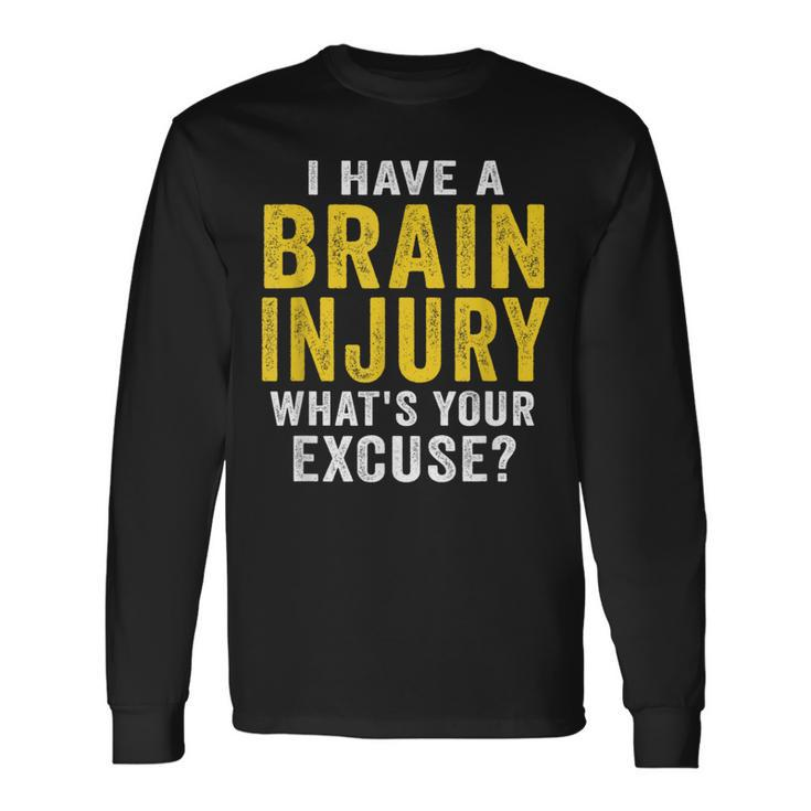 I Have A Brain Injury What's Your Excuse Retro Vintage Long Sleeve T-Shirt