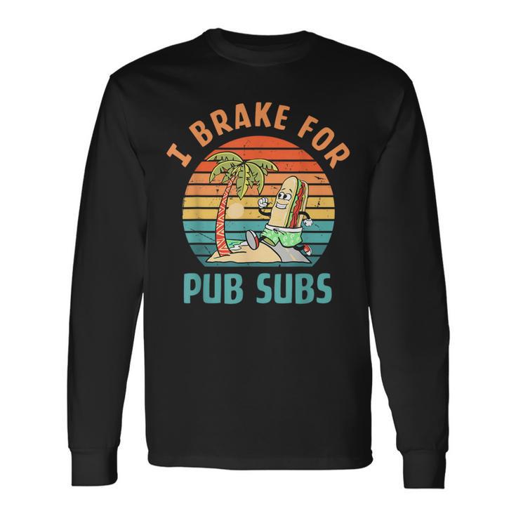 I Brake For Pub Subs Vintage Hotdog Lover Quote Long Sleeve T-Shirt Gifts ideas