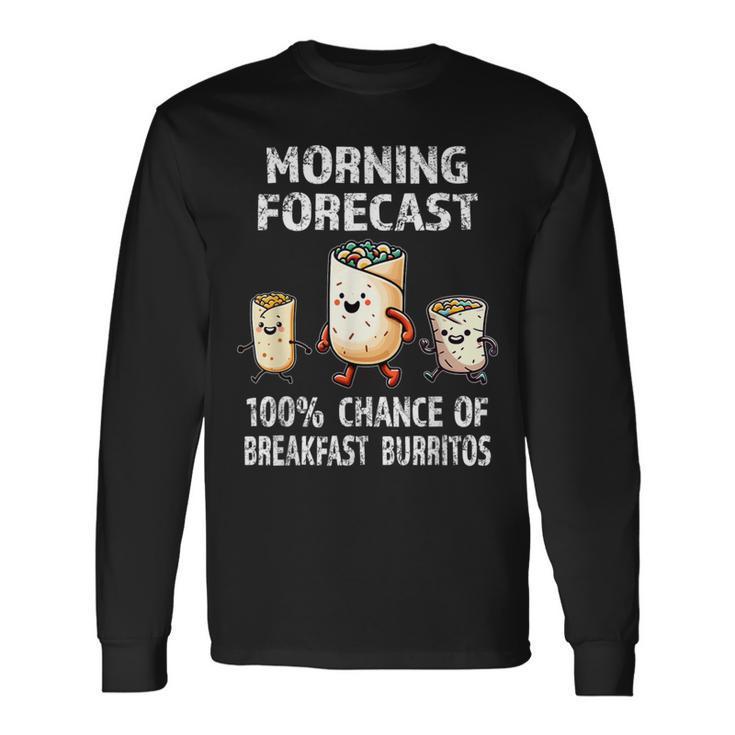 Breakfast Humor Morning Forecast Breakfast Burrito Long Sleeve T-Shirt