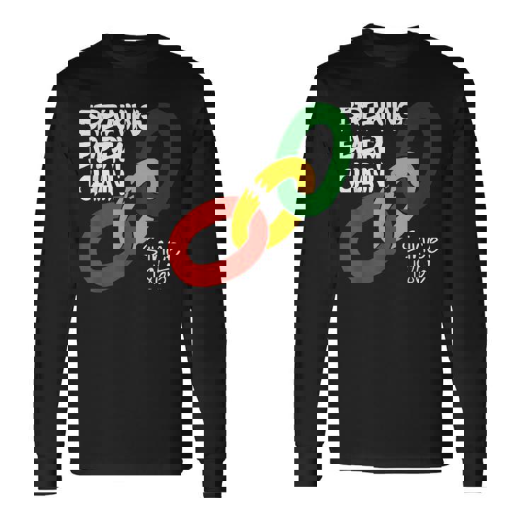 Breaking Every Chain Since 1865 Junenth Freedom Long Sleeve T-Shirt Gifts ideas