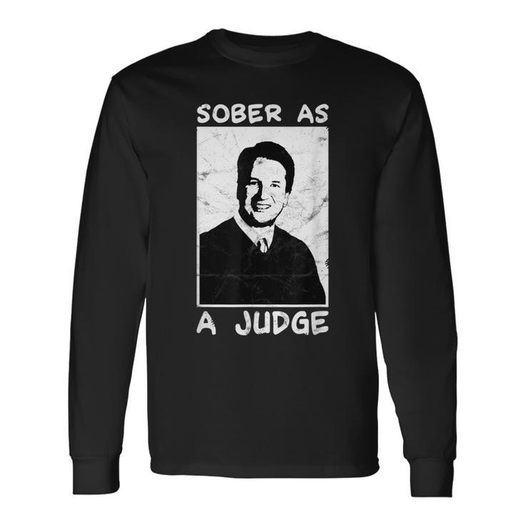 Brett Kavanaugh Sober As A Judge Long Sleeve T-Shirt