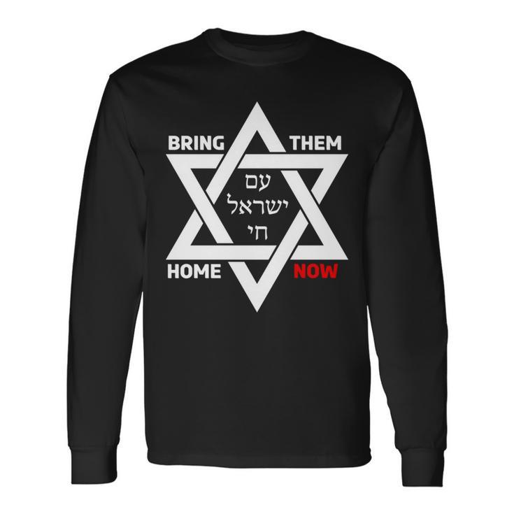 Bring Them Home Now Star Of David Israel Am Yisrael Chai Long Sleeve T-Shirt