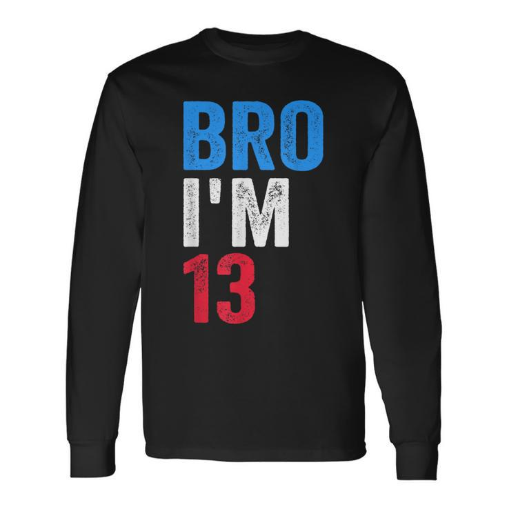 Bro I'm 13 Girls Boys Patriotic 13Th Birthday Long Sleeve T-Shirt