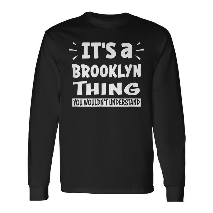 Brooklyn Lovers Thing You Wouldn't Understand Long Sleeve T-Shirt