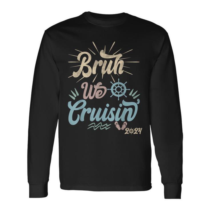 Bruh We Cruisin' Vintage Ocean Lovers Cruising Family 2024 Long Sleeve T-Shirt Gifts ideas