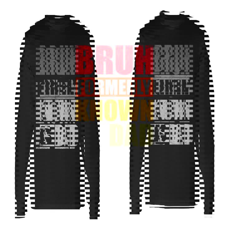 Bruh Formerly Known As Dad Vintage Fathers Day Long Sleeve T-Shirt