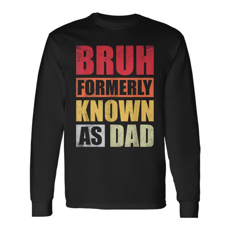 Bruh Formerly Known As Dad Vintage Fathers Day Long Sleeve T-Shirt