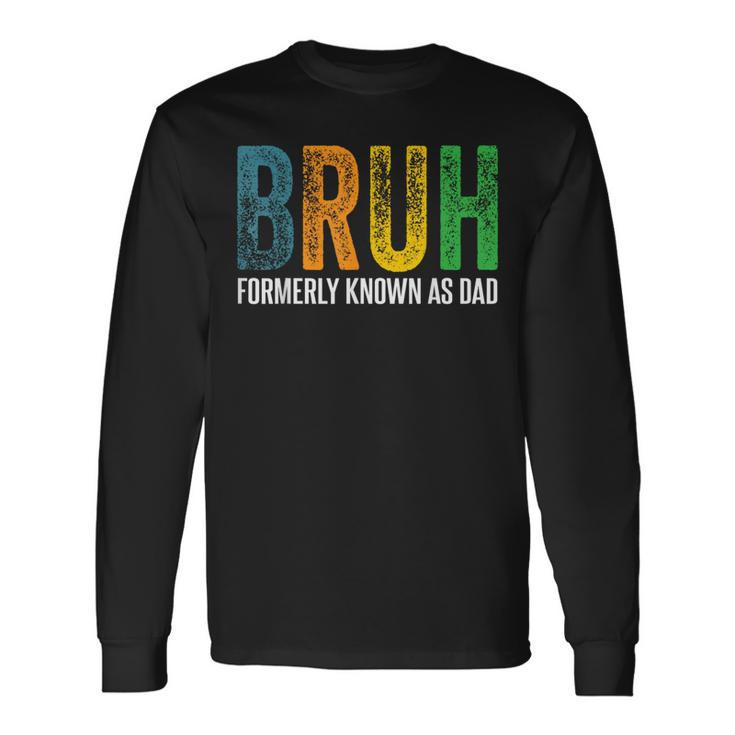 Bruh Formerly Known As Dad Papa Daddy Cool Father’S Day Long Sleeve T-Shirt