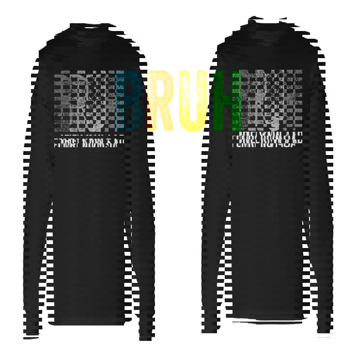 Bruh Formerly Known As Dad Papa Daddy Cool Father’S Day Long Sleeve T-Shirt