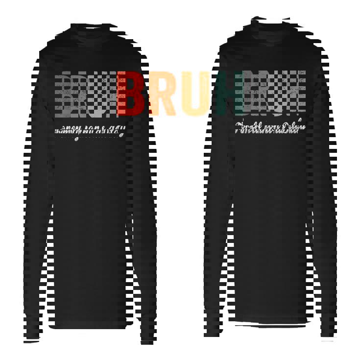 Bruh Formerly Known As Daddy Father's Day Dad Long Sleeve T-Shirt
