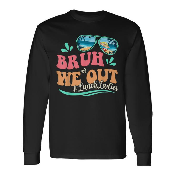 Bruh We Out Last Day Of School Lunch Lady Summer Long Sleeve T-Shirt Gifts ideas