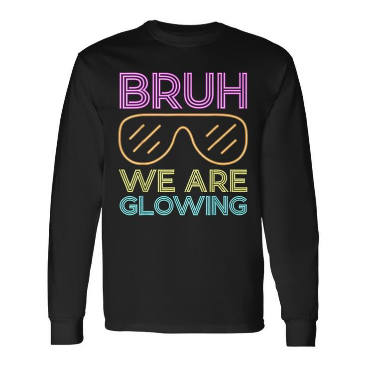 Bruh We Are Glowing Hello Summer Vacation Trips Long Sleeve T-Shirt