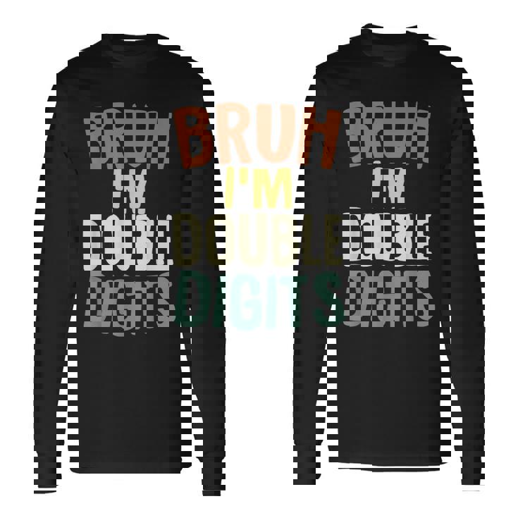 Bruh I'm Double Digits 10 Year Old 10Th Birthday Boy Long Sleeve T-Shirt