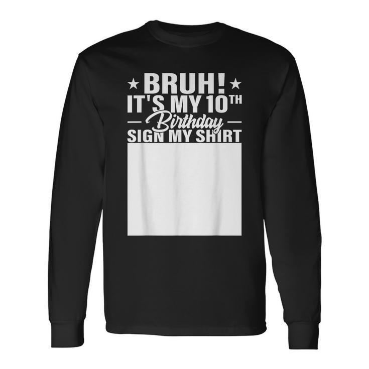 Bruh It's My 10Th Birthday Sign My 10 Year Old Party Long Sleeve T-Shirt Gifts ideas
