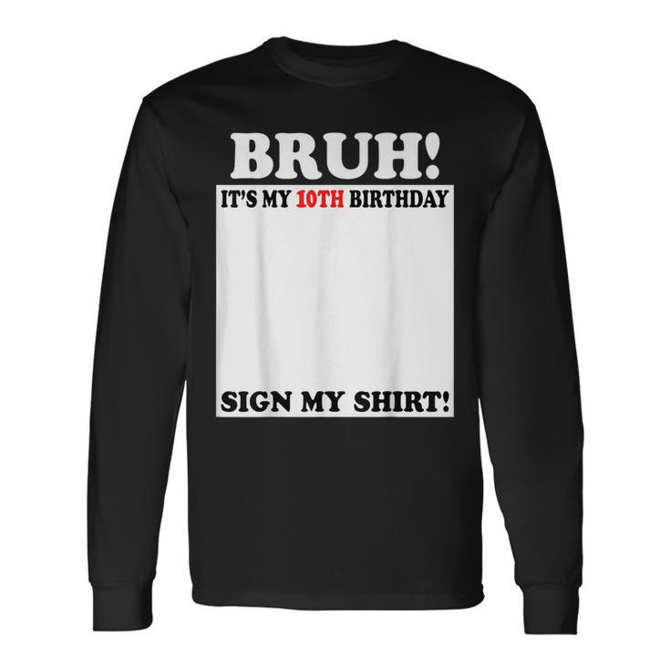 Bruh It's My 10Th Birthday Sign My 10 Years Old Long Sleeve T-Shirt