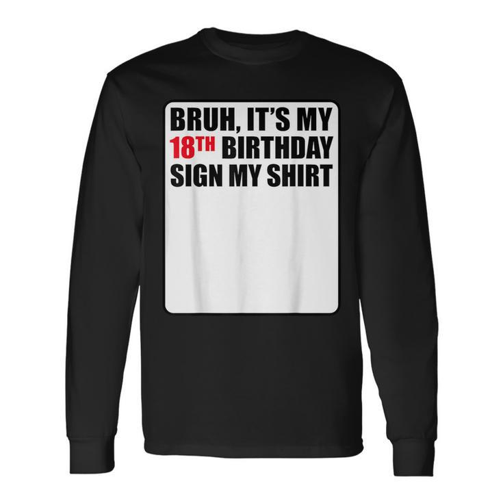 Bruh It's My 18Th Birthday Sign My 18 Years Old Long Sleeve T-Shirt