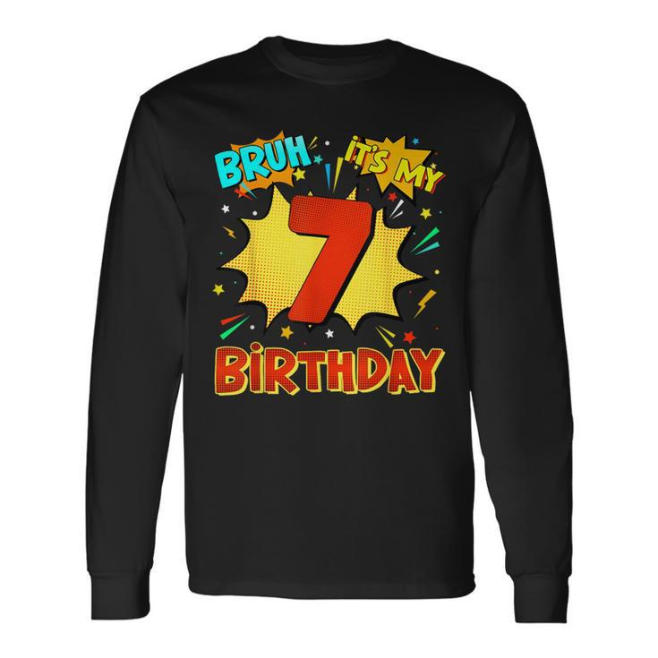 Bruh It's My 7Th Birthday 7 Year Old Comic Birthday Party Long Sleeve T-Shirt
