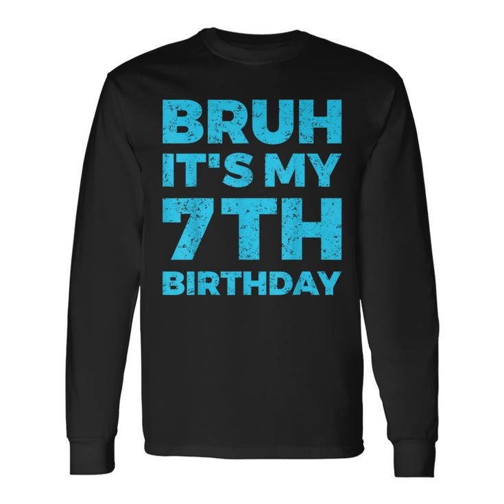 Bruh It's My 7Th Birthday 7 Year Old Birthday Long Sleeve T-Shirt