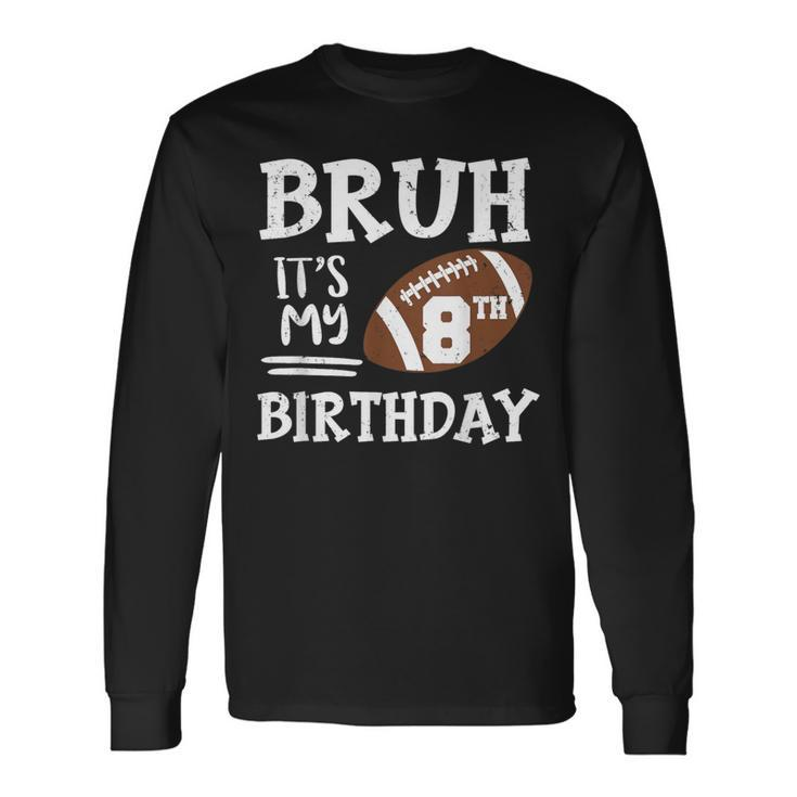 Bruh It's My 8Th Birthday 8 Year Old Football Player Long Sleeve T-Shirt