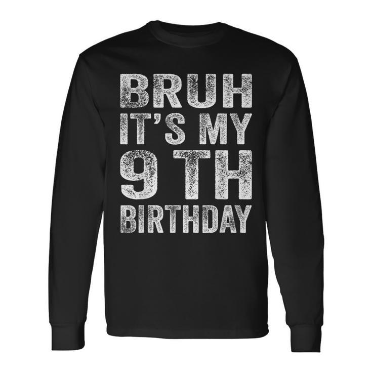 Bruh It's My 9Th Birthday 9 Year Old Birthday Long Sleeve T-Shirt