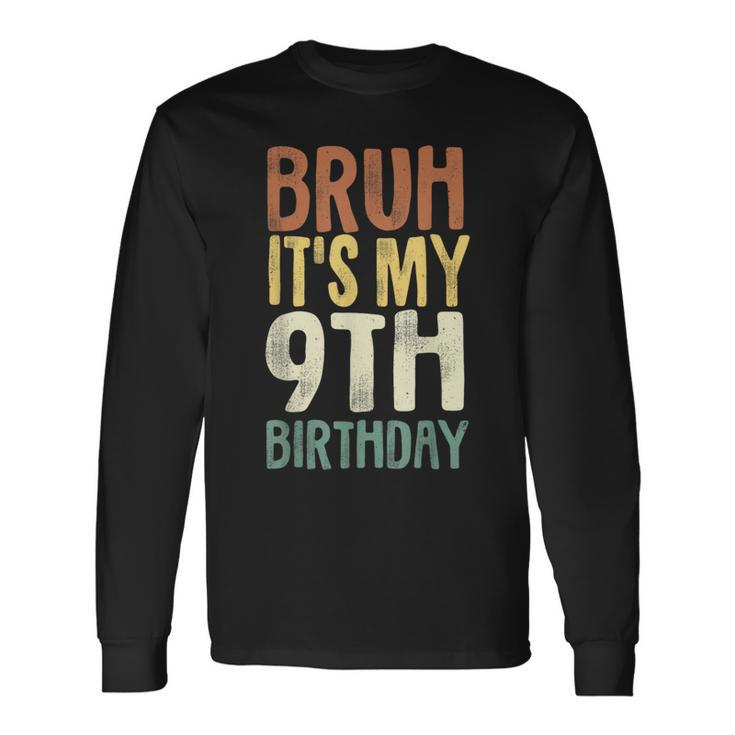 Bruh It's My 9Th Birthday 9 Year Old Nine Bday Long Sleeve T-Shirt