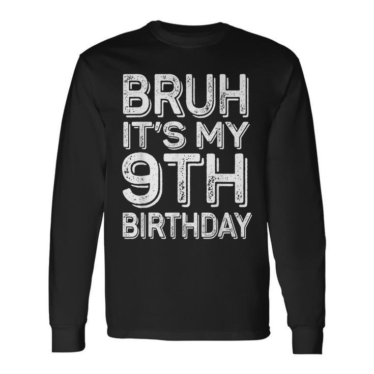 Bruh It's My 9Th Birthday Boy 9 Year Old Bday Long Sleeve T-Shirt
