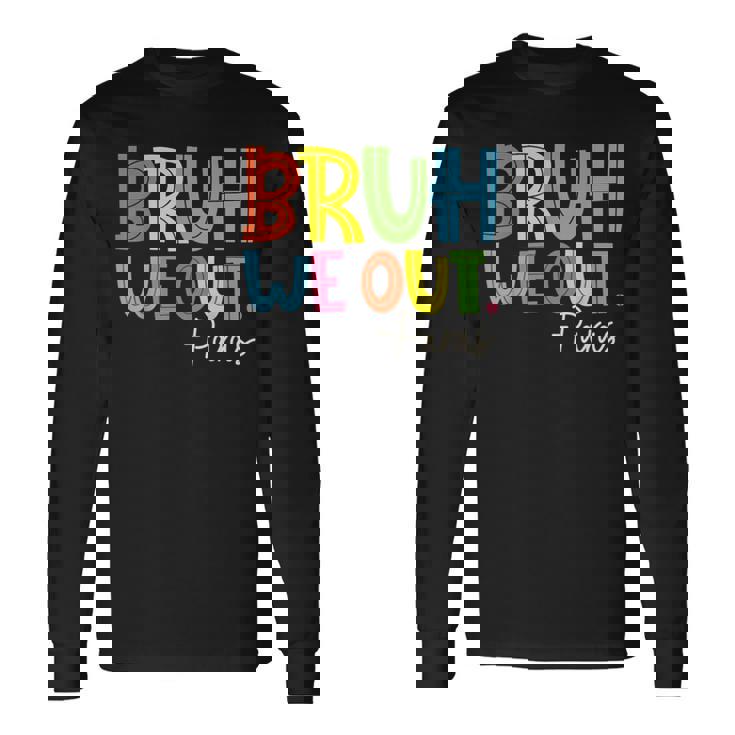 Bruh We Out Last Day Of School Paraprofessional Long Sleeve T-Shirt
