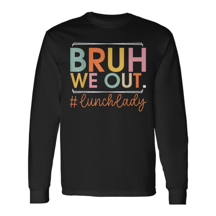 Bruh We Out Lunch Lady Happy Last Day Of School Hello Summer Long Sleeve T-Shirt