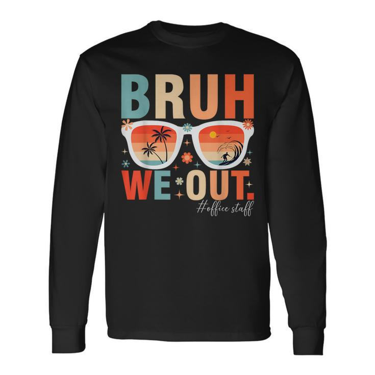 Bruh We Out Office Staff Retro Summer Last Day Of School Long Sleeve T-Shirt Gifts ideas