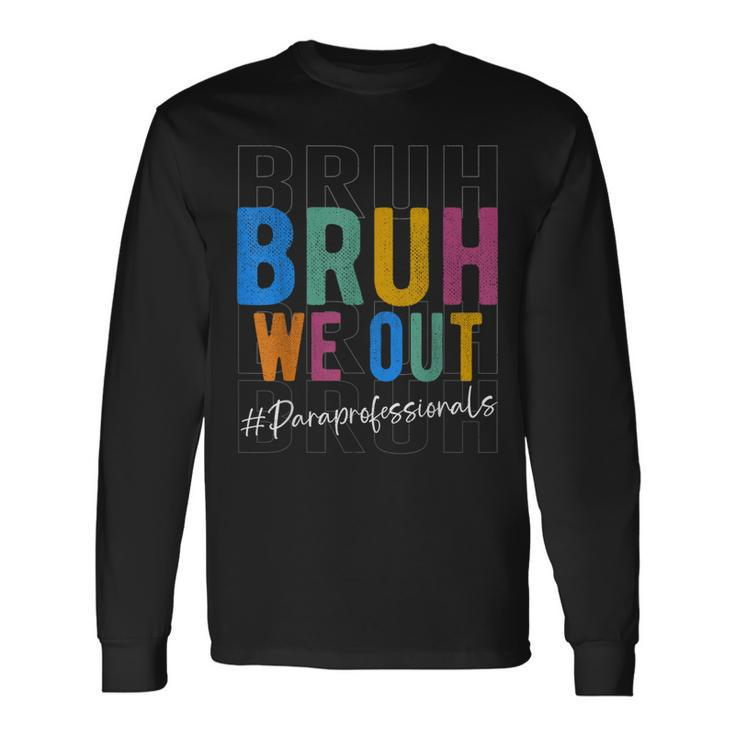 Bruh We Out Paraprofessionals Retro Last Day Of School Long Sleeve T-Shirt