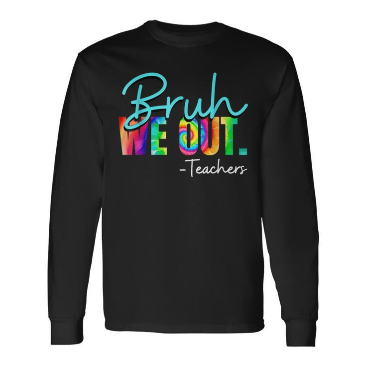 Bruh We Out Teachers Bruh We Out Long Sleeve T-Shirt