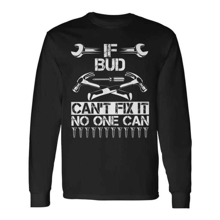 Bud Fix It Birthday Personalized Name Dad Idea Long Sleeve T-Shirt