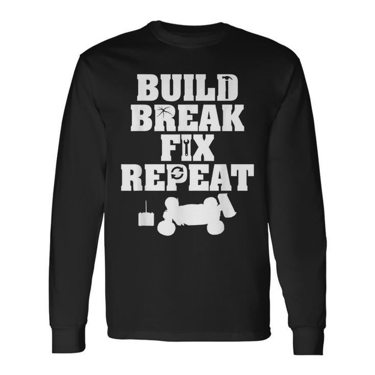 Build Break Fix Repeat RC Car Radio Control Racing Long Sleeve T-Shirt