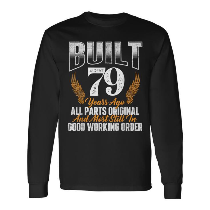 Built 79 Years Ago 79Th Birthday 79 Years Old Bday Long Sleeve T-Shirt