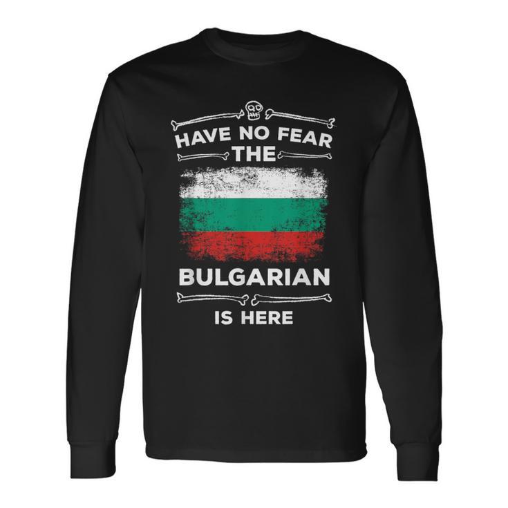 Bulgaria Have No Fear The Bulgarian Is Here Bulgarian Flag Long Sleeve T-Shirt