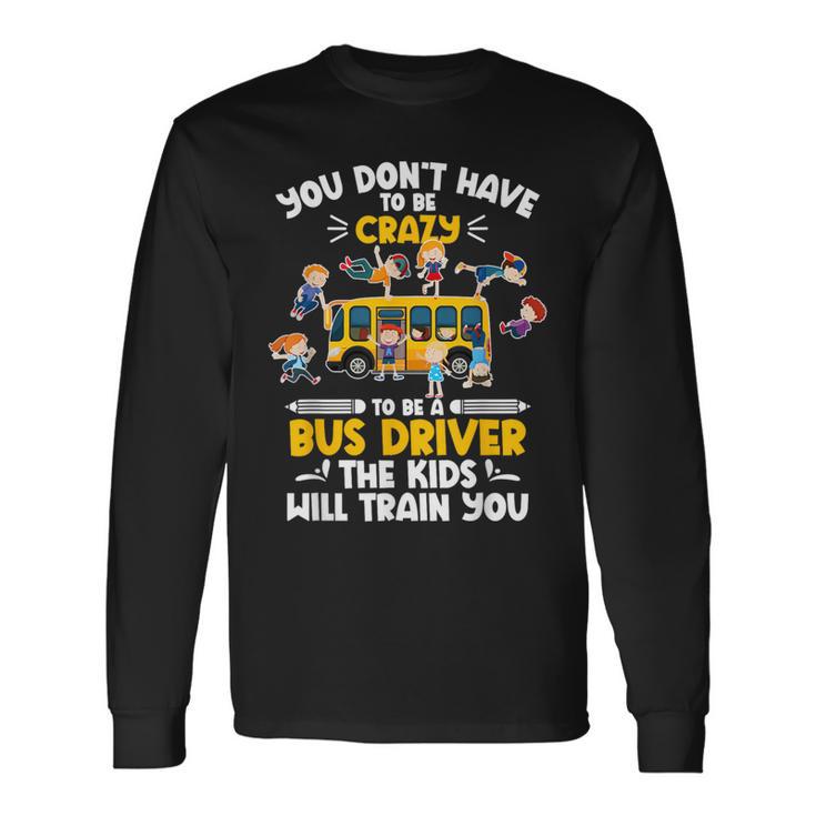 To Be A Bus Driver School Bus Drivers Long Sleeve T-Shirt