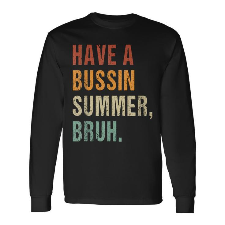 Have A Bussin Summer Bruh Last Day Of School Saying Long Sleeve T-Shirt