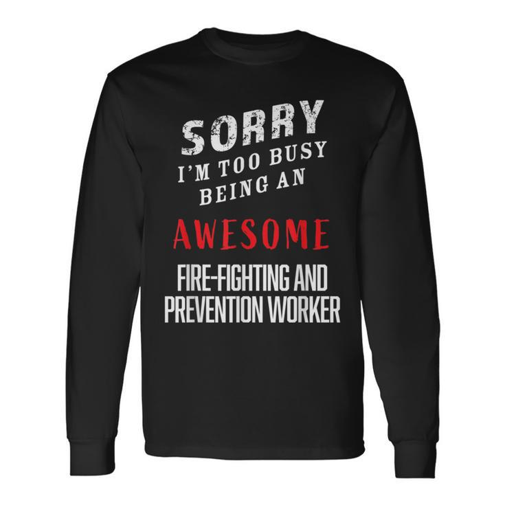 Busy Being An Awesome Fire-Fighting And Prevention Worker Long Sleeve T-Shirt Gifts ideas