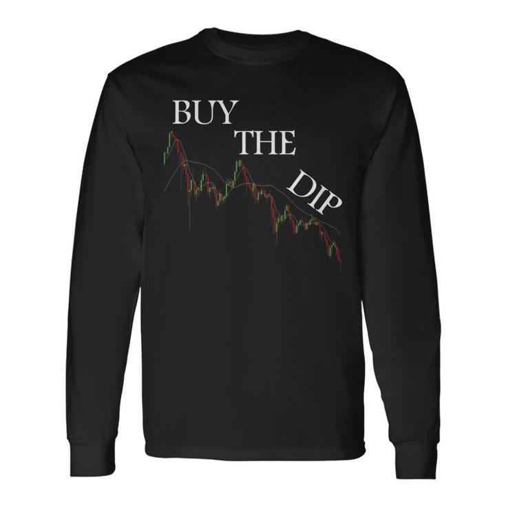 Buy The Dip Cryptocurrency Stock Btc Bitcoin Trading Meme Long Sleeve T-Shirt