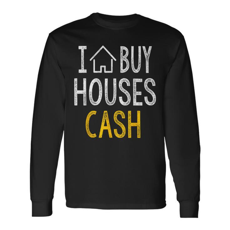 I Buy Houses Cash Real Estate Investor Long Sleeve T-Shirt