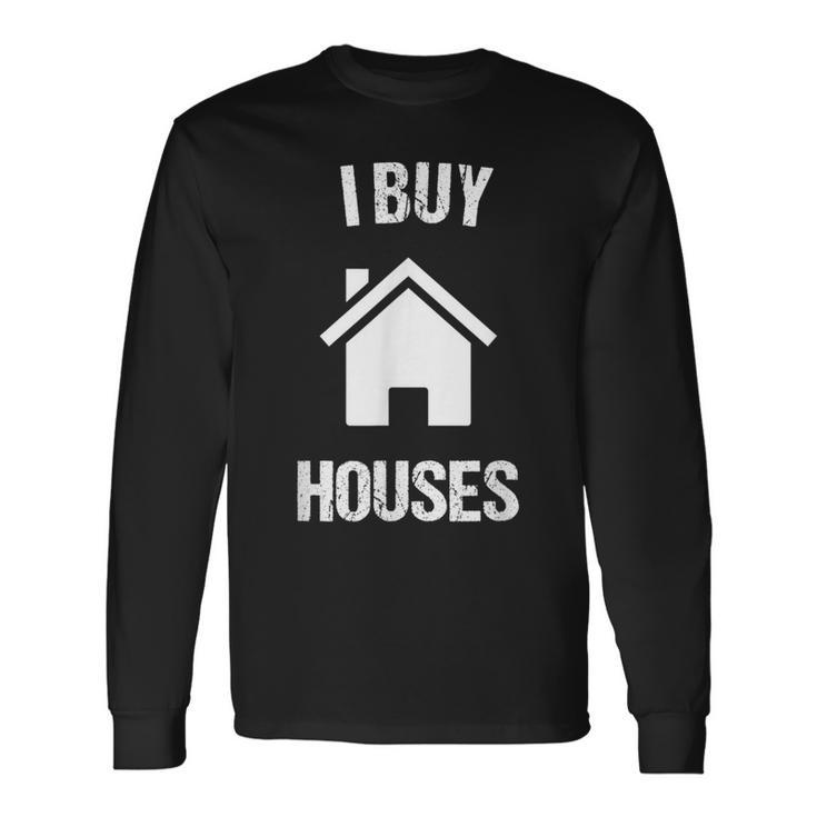 I Buy Houses For Real Estate Investor Long Sleeve T-Shirt