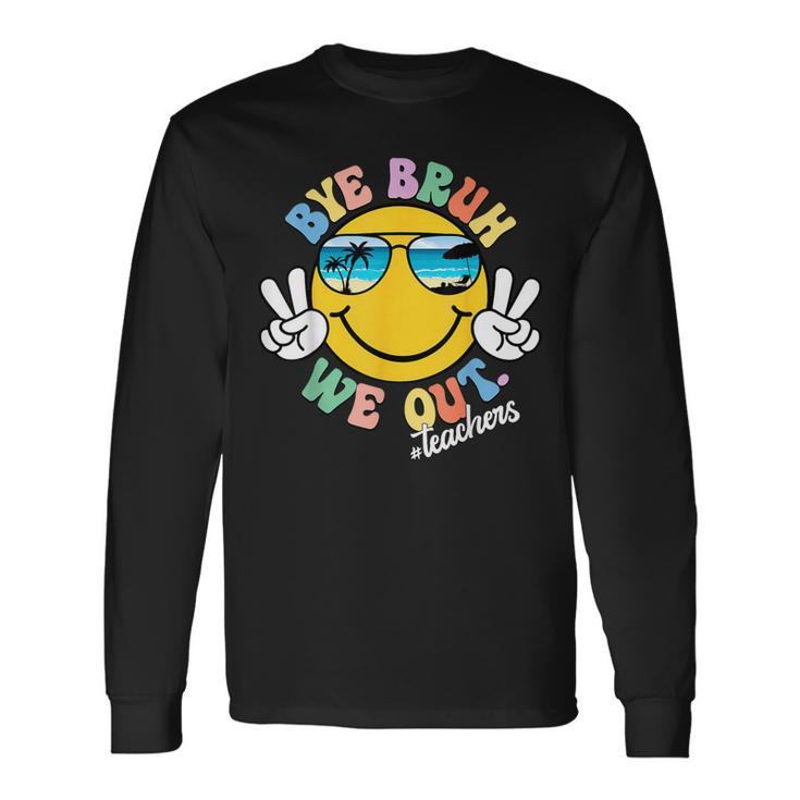 Bye Bruh We Out Teachers Summer Retro Last Day Of School Long Sleeve T-Shirt