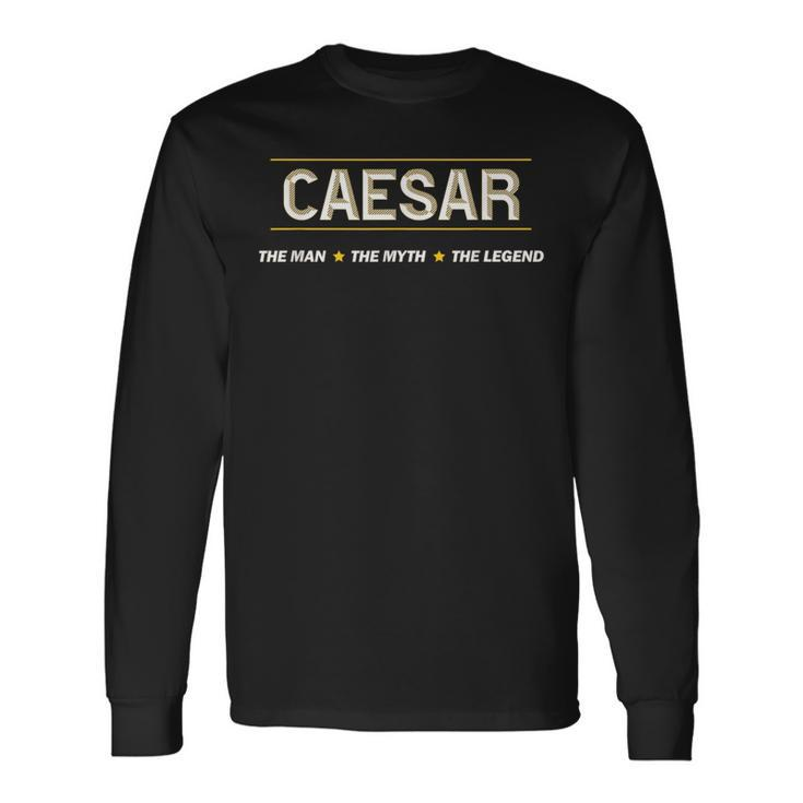 Caesar The Man The Myth The Legend Boys Name Long Sleeve T-Shirt