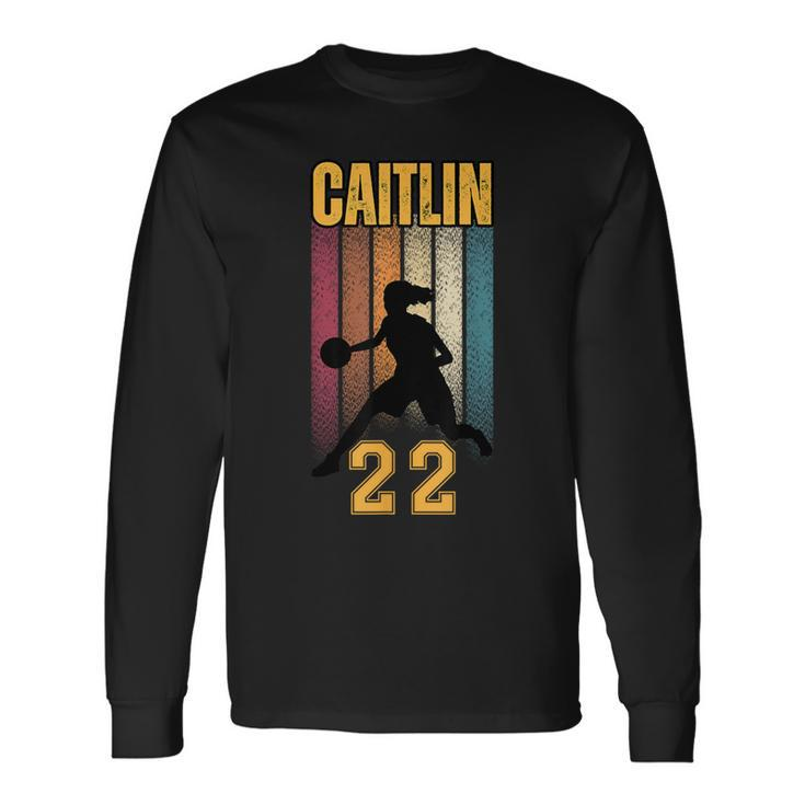 Caitlin Basketball 22 For Basketball Lovers Long Sleeve T-Shirt