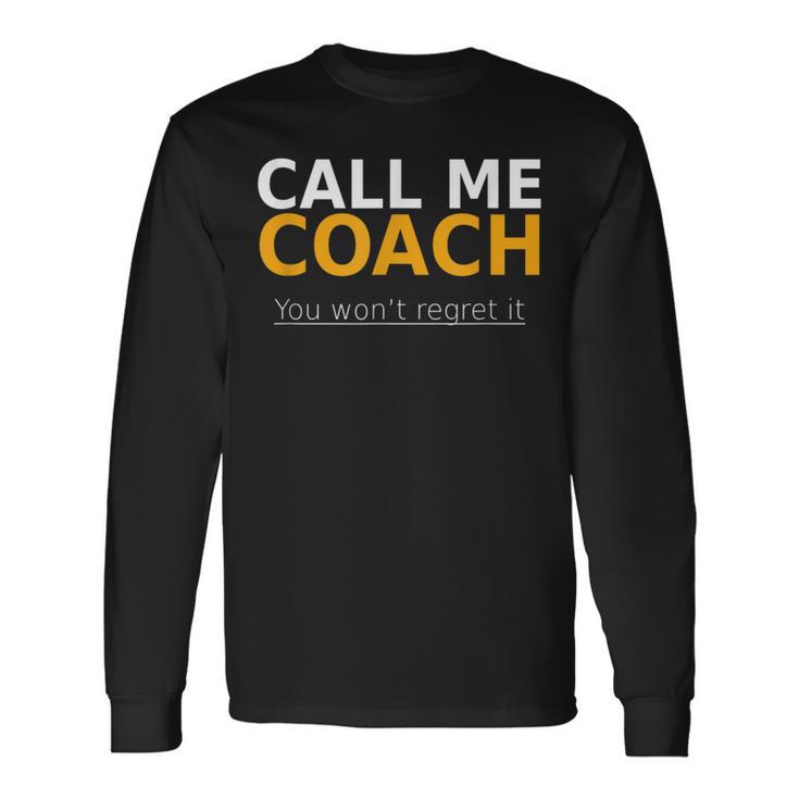 Call Me Coach You Won't Regret It  Coach Long Sleeve T-Shirt