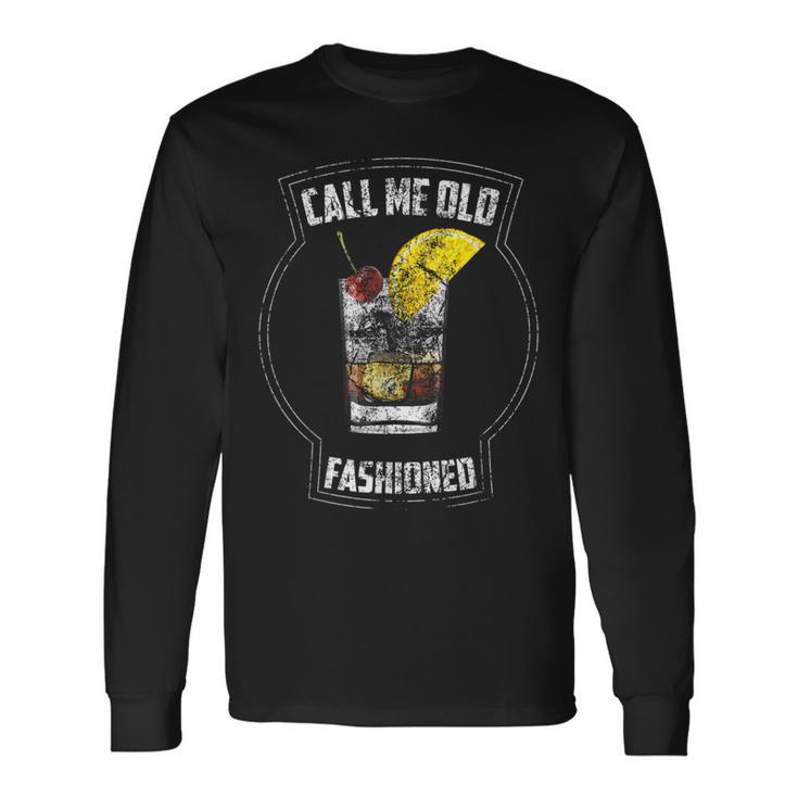 Call Me Old Fashioned Cool Casual Drinkers Gag Long Sleeve T-Shirt