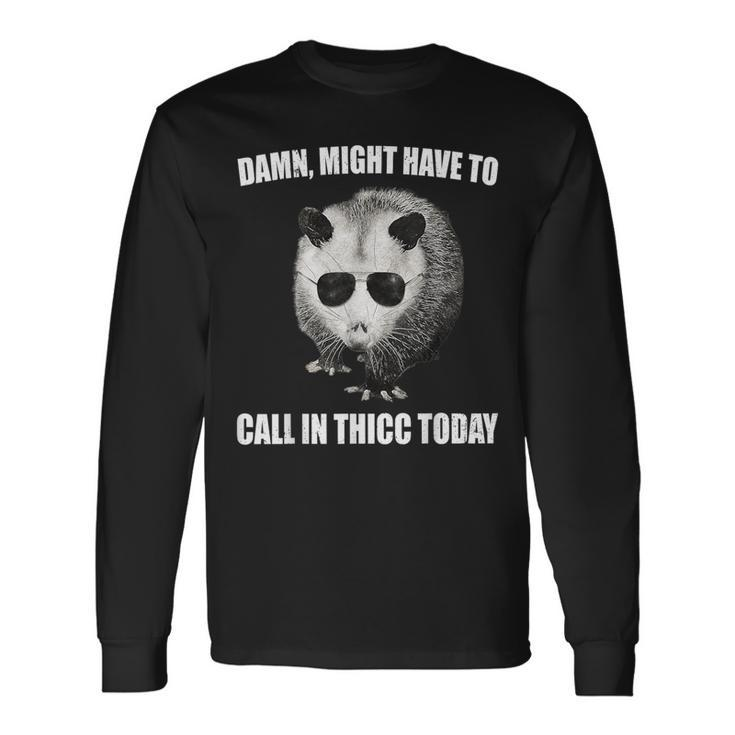 Might Have To Call In Thicc Today Opossum Meme Vintage Long Sleeve T-Shirt