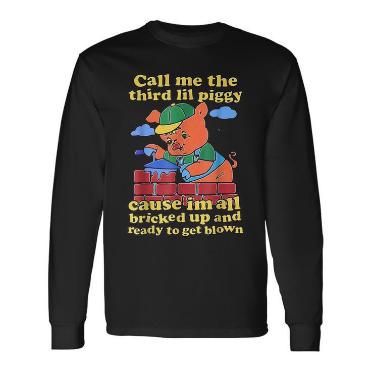 Call Me The Third Lil Piggy Long Sleeve T-Shirt