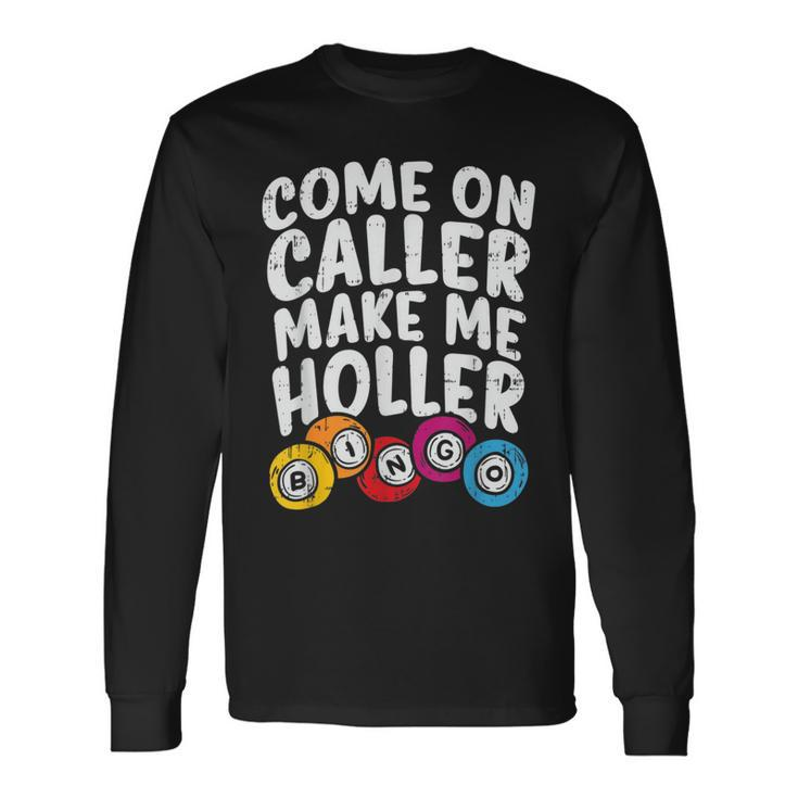 Come On Caller Make Me Holler Bingo Player Quote Long Sleeve T-Shirt